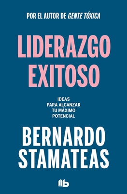 Liderazgo Exitoso. Ideas Para Alcanzar Tu Máximo Potencial / Successful Leadersh Ip. Ideas to Reach Your Full Potential by Stamateas, Bernardo