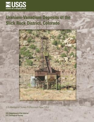 Uranium-Vanadium Deposits of the Slick Rock District, Colorado by U. S. Department of the Interior