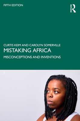 Mistaking Africa: Misconceptions and Inventions by Keim, Curtis