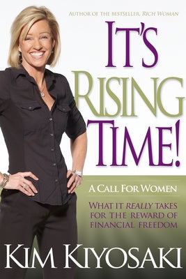 It's Rising Time!: What It Really Takes to Reach Your Financial Dreams by Kiyosaki, Kim
