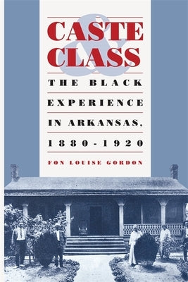 Caste and Class: The Black Experience in Arkansas, 1880-1920 Paperback University of Georgia Press