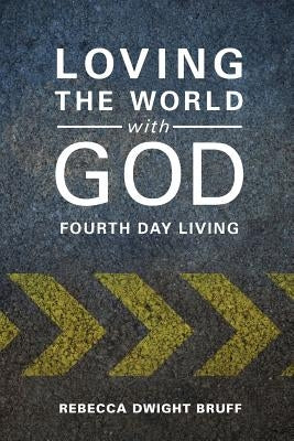 Loving the World with God: Fourth Day Living Paperback Upper Room Books