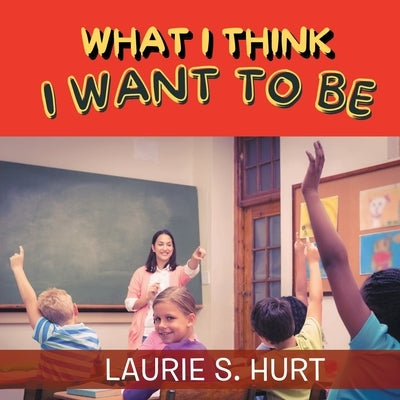What I Think I Want To Be Paperback Litprime Solutions