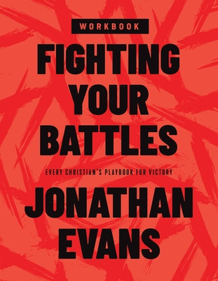 Fighting Your Battles Workbook: Every Christian's Playbook for Victory by Evans, Jonathan