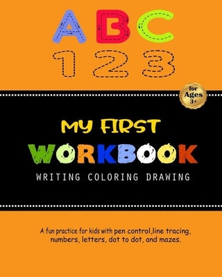 My First Workbook For Kids: A fun practice for kids with pen control, line tracing, numbers, letters, dot to dot, and mazes. Paperback Independently Published