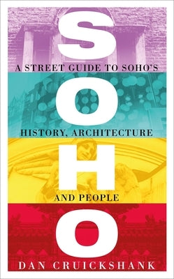 Soho: A Street Guide to Soho's History, Architecture and People Paperback George Weidenfeld & Nicholson