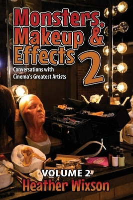 Monsters, Makeup & Effects 2: Conversations with Cinema's Greatest Artists Paperback Dark Ink