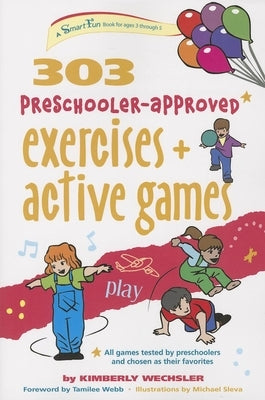 303 Preschooler-Approved Exercises and Active Games by Wechsler, Kimberly