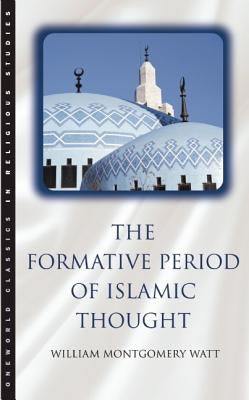 The Formative Period of Islamic Thought by Watt, William Montgomery