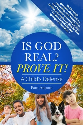 Is God Real? Prove It! A Child's Defense: A fun story with factual Christian apologetics ideal for upper elementary children and families. *Contains f Paperback Evangelism for Kids