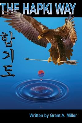 The Hapki Way: Reviewing the history and usage of Hap and Ki in the art of Hapkido Paperback Createspace Independent Publishing Platform