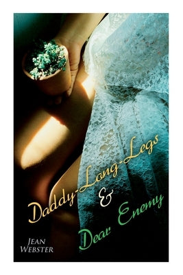 Daddy-Long-Legs & Dear Enemy: Romance Novels by Webster, Jean