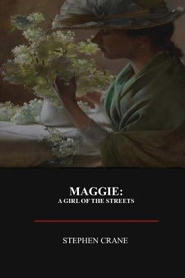 Maggie: A Girl of the Street Paperback Createspace Independent Publishing Platform
