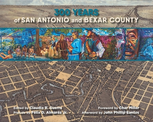 300 Years of San Antonio and Bexar County by Guerra, Claudia R.