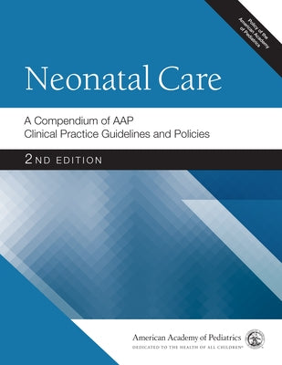 Neonatal Care: A Compendium of Aap Clinical Practice Guidelines and Policies Paperback American Academy of Pediatrics
