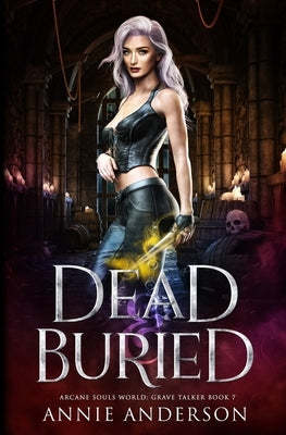 Dead and Buried: Arcane Souls World by Anderson, Annie