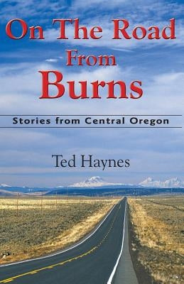 On The Road from Burns: Stories from Central Oregon Paperback Robleda Company, Publishers