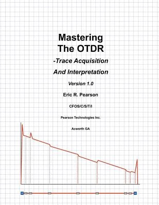 Mastering The OTDR: Trace Acquisition And Interpretation Paperback Createspace Independent Publishing Platform