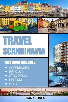 Scandinavia Travel Guide: The Best Of Copenhagen, Reykjavik, Stockholm, Helsinki, Oslo Paperback Createspace Independent Publishing Platform