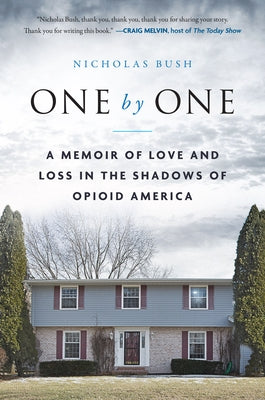 One by One: A Memoir of Love and Loss in the Shadows of Opioid America by Bush, Nicholas