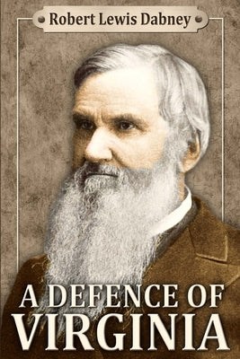 A Defence of Virginia: And Through Her of the South in the Recent and Pending Contests Against the Sectional Party Paperback Confederate Reprint Company