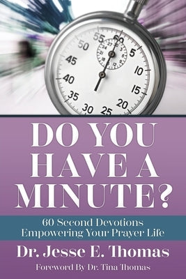 Do You Have a Minute?: 60 Second Devotions Empowering Your Prayer Life Paperback Xulon Press