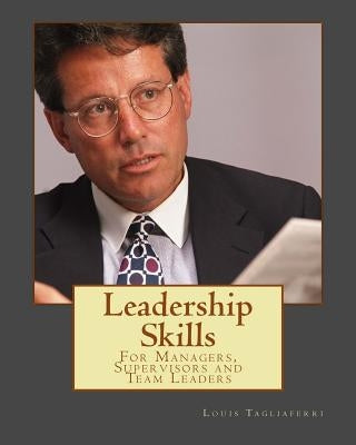 Leadership Skills: For Managers, Supervisors and Team Leaders Paperback Createspace Independent Publishing Platform