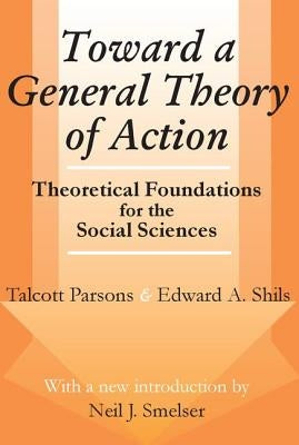 Toward a General Theory of Action: Theoretical Foundations for the Social Sciences by Parsons, Talcott