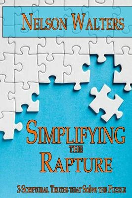 Simplifying the Rapture: 3 Scriptural Truths that Solve the Puzzle Paperback Ready for Jesus Publications