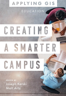 Creating a Smarter Campus: GIS for Education Paperback Esri Press