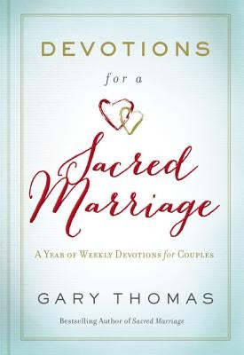 Devotions for a Sacred Marriage: A Year of Weekly Devotions for Couples by Thomas, Gary