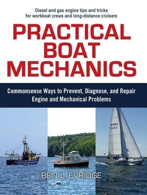 Practical Boat Mechanics: Commonsense Ways to Prevent, Diagnose, and Repair Engines and Mechanical Problems Paperback International Marine Publishing