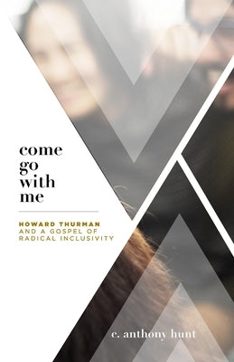 Come Go With Me: Howard Thurman and a Gospel of Radical Inclusivity Paperback Wyndham Hall Press