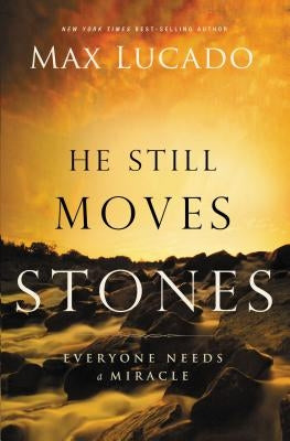 He Still Moves Stones: Everyone Needs a Miracle Thomas Nelson