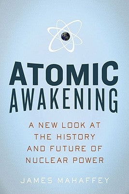 Atomic Awakening: A New Look at the History and Future of Nuclear Power Paperback Pegasus Books