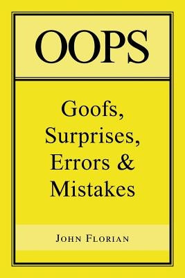 Oops: Goofs, Surprises, Errors & Mistakes by Florian, John