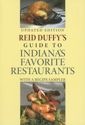 Reid Duffy's Guide to Indiana's Favorite Restaurants, Updated Edition: With a Recipe Sampler Paperback Quarry Books