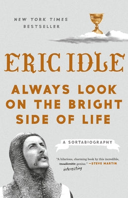 Always Look on the Bright Side of Life: A Sortabiography by Idle, Eric
