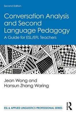 Conversation Analysis and Second Language Pedagogy: A Guide for Esl/Efl Teachers by Wong, Jean