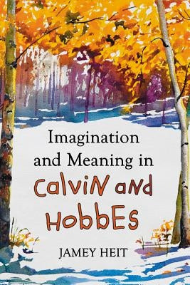 Imagination and Meaning in Calvin and Hobbes by Heit, Jamey