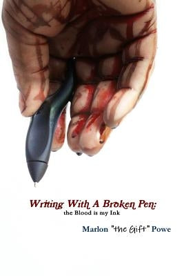 Writing With A Broken Pen by Powe, Marlon