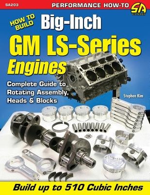 How to Build Big-Inch GM Ls-Series Engines by Kim, Stephen