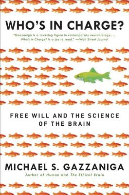 Who's in Charge?: Free Will and the Science of the Brain by Gazzaniga, Michael S.