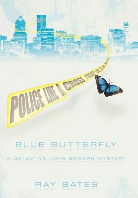 Blue Butterfly: A Detective John Bowers Mystery by Bates, Ray