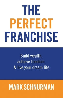 The Perfect Franchise by Schnurman, Mark