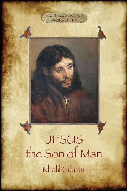 Jesus the Son of Man: His words and His deeds as told and recorded by those who knew Him (Aziloth Books) Paperback Aziloth Books