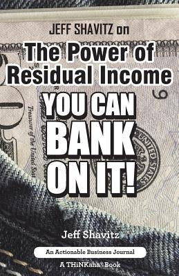 Jeff Shavitz on The Power of Residual Income: You Can Bank On It! by Shavitz, Jeff