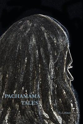 Pachamama Tales by Haas, Stephanie C.