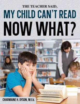 My Child Can't Read, Now What! Paperback Charmaine Dyson