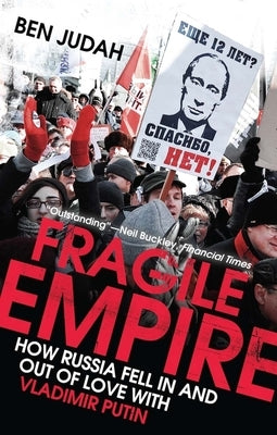 Fragile Empire: How Russia Fell in and Out of Love with Vladimir Putin Paperback Yale University Press